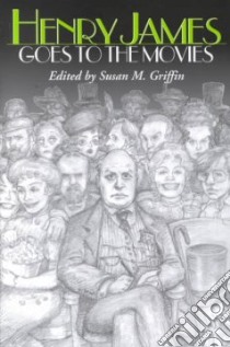 Henry James Goes to the Movies libro in lingua di Griffin Susan M. (EDT)