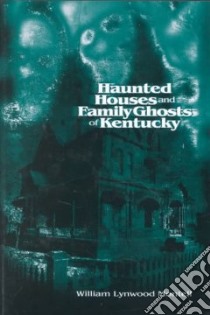 Haunted Houses and Family Ghosts of Kentucky libro in lingua di Montell William Lynwood