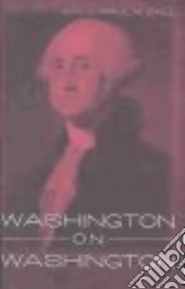 Washington on Washington libro in lingua di Washington George, Zall Paul M. (EDT)