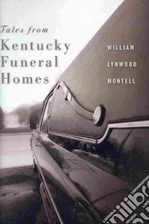 Tales from Kentucky Funeral Homes libro in lingua di Montell William Lynwood