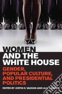 Women and the White House libro in lingua di Vaughn Justin S. (EDT), Goren Lilly J. (EDT)