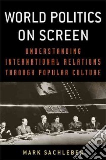 World Politics on Screen libro in lingua di Sachleben Mark