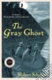 The Gray Ghost libro in lingua di Schulkers Robert F., Schulkers Randy (INT), Schneider Diane (INT), Williams Carll B. (ILT)
