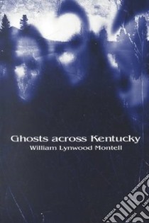 Ghosts Across Kentucky libro in lingua di Montell William Lynwood