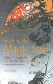 Breaking the Magic Spell libro in lingua di Zipes Jack David