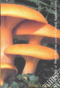 Mushrooms of West Virginia and the Central Appalachians libro in lingua di Roody William C.