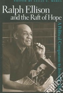 Ralph Ellison And the Raft of Hope libro in lingua di Morel Lucas E. (EDT)