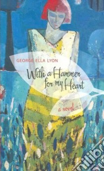 With a Hammer for My Heart libro in lingua di Lyon George Ella