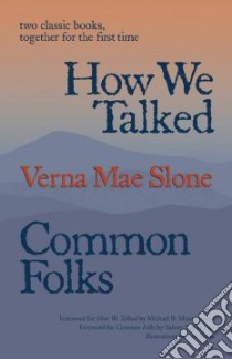 How We Talked and Common Folks libro in lingua di Slone Verna Mae, Montgomery Michael (FRW), Slone Len (ILT), Farr Sidney Saylor (FRW)