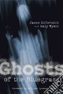 Ghosts of the Bluegrass libro in lingua di McCormick James, Wyatt Macy, Montell William Lynwood (FRW)