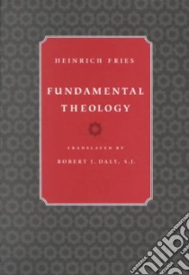 Fundamental Theology libro in lingua di Fries Heinrich, Daly Robert J. (TRN)