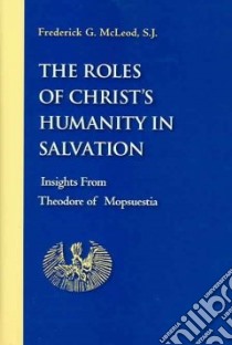 The Roles Of Christ's Humanity In Salvation libro in lingua di McLeod Frederick G.