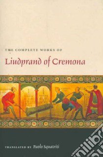 The Complete Works of Liudprand of Cremona libro in lingua di Squatriti Paolo (TRN)