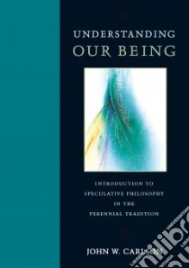 Understanding Our Being libro in lingua di Carlson John W.