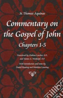 Commentary on the Gospel of John libro in lingua di Thomas Aquinas Saint, Larcher Fabian (TRN), Weisheipl James A. (TRN), Keating Daniel (INT), Levering Matthew (INT)