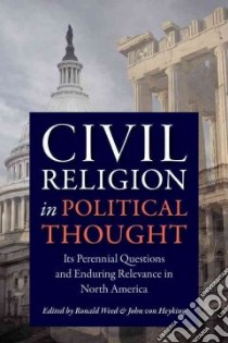 Civil Religion in Political Thought libro in lingua di Weed Ronald (EDT), Von Heyking John (EDT)