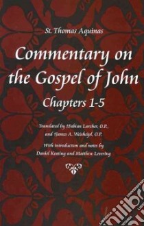 Commentary on the Gospel of John libro in lingua di Thomas Aquinas Saint, Larcher Fabian (TRN), Weisheipl James A. (TRN), Keating Daniel (EDT), Levering Matthew (EDT)