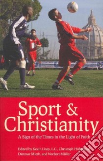 Sport & Christianity libro in lingua di Lixey Kevin (EDT), Hubenthal Christoph (EDT), Mieth Dietmar (EDT), Muller Norbert (EDT)