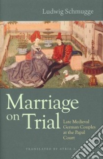 Marriage on Trial libro in lingua di Schmugge Ludwig, Larson Atria A. (TRN)