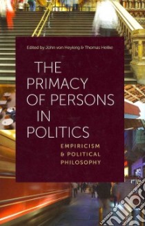 The Primacy of Persons in Politics libro in lingua di Von Heyking John (EDT), Heilke Thomas (EDT)