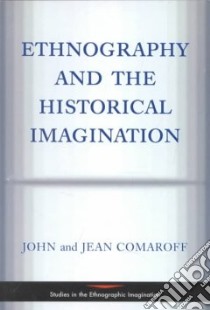 Ethnography and the Historical Imagination libro in lingua di Comaroff Jean