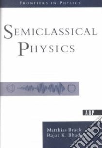 Semiclassical Physics libro in lingua di Brack Matthias, Bhaduri Rajat K.