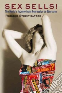 Sex Sells! libro in lingua di Streitmatter Rodger