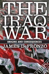 The Iraq War libro in lingua di Defronzo James