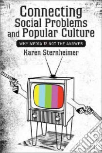 Connecting Social Problems and Popular Culture libro in lingua di Sternheimer Karen
