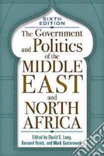 The Government and Politics of the Middle East and North Africa libro in lingua di Long David E. (EDT), Reich Bernard (EDT), Gasiorowski Mark (EDT)