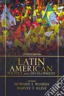 Latin American Politics and Development libro in lingua di Wiarda Howard J. (EDT), Kline Harvey F. (EDT)