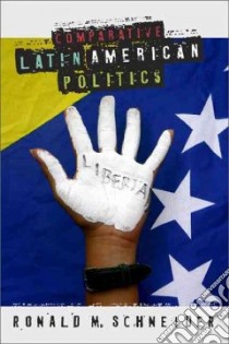 Comparative Latin American Politics libro in lingua di Schneider Ronald M.