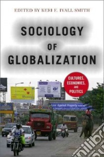 Sociology of Globalization libro in lingua di Smith Keri E. Iyall (EDT)