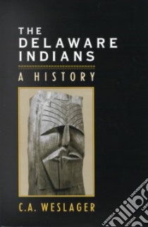 The Delaware Indians libro in lingua di Weslager C. A.