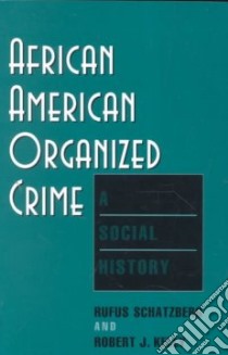 African-American Organized Crime libro in lingua di Schatzberg Rufus, Kelly Robert J.