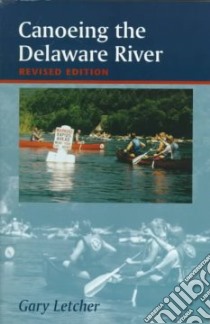 Canoeing the Delaware River libro in lingua di Letcher Gary