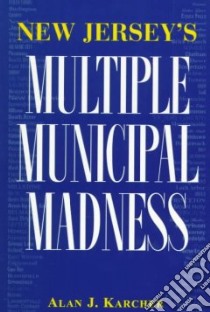 New Jersey's Multiple Municipal Madness libro in lingua di Karcher Alan J.