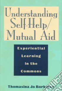Understanding Self-Help/Mutual Aid libro in lingua di Borkman Thomasina Jo