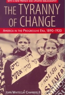 The Tyranny of Change libro in lingua di Chambers John Whiteclay II