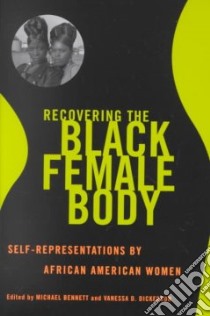 Recovering the Black Female Body libro in lingua di Bennett Michael (EDT), Dickerson Vanessa D. (EDT)