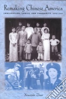 Remaking Chinese America libro in lingua di Zhao Xiaojian
