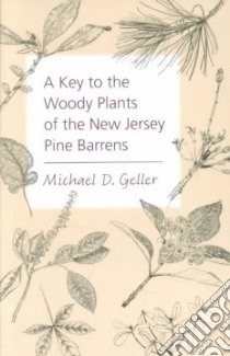 A Key to the Woody Plants of the New Jersey Pine Barrens libro in lingua di Geller Michael D.