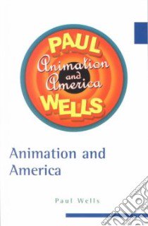 Animation and America libro in lingua di Wells Paul