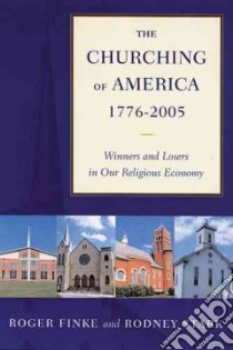 The Churching Of America, 1776-2005 libro in lingua di Finke Roger, Stark Rodney