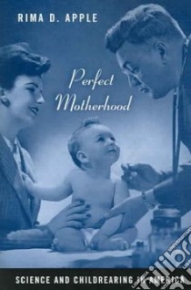 Perfect Motherhood libro in lingua di Apple Rima D.
