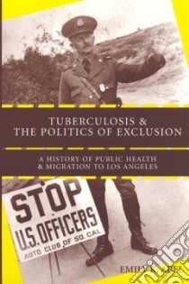 Tuberculosis and the Politics of Exclusion libro in lingua di Abel Emily K.