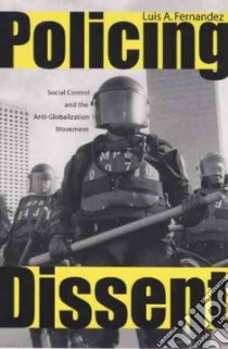 Policing Dissent libro in lingua di Fernandez Luis Argeo