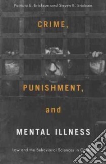 Crime, Punishment, and Mental Illness libro in lingua di Erickson Patricia E., Erickson Steven K.