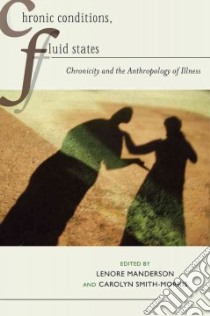 Chronic Conditions, Fluid States libro in lingua di Manderson Lenore (EDT), Smith-morris Carolyn (EDT), Kleinman Arthur (AFT), Hall-clifford Rachel (AFT), Baum Carolyn Ph.D. (CON)