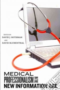 Medical Professionalism in the New Information Age libro in lingua di Rothman David J. (EDT), Blumenthal David (EDT)